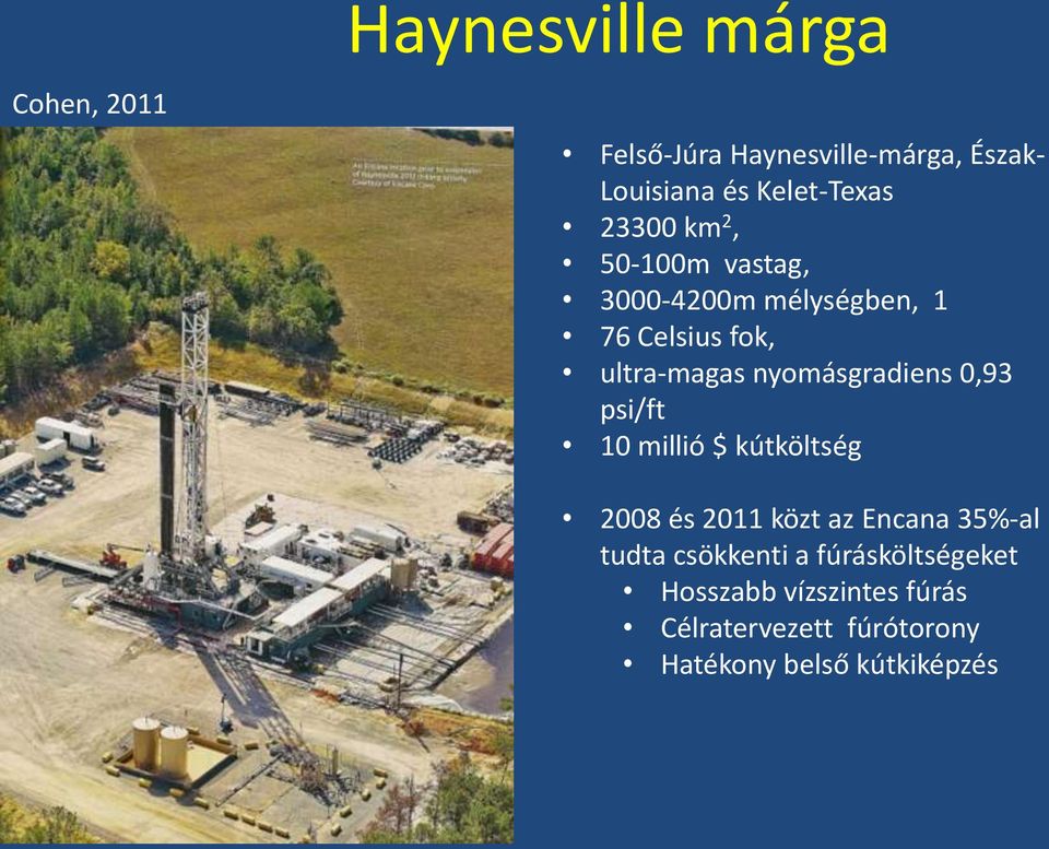 nyomásgradiens 0,93 psi/ft 10 millió $ kútköltség 2008 és 2011 közt az Encana 35%-al tudta