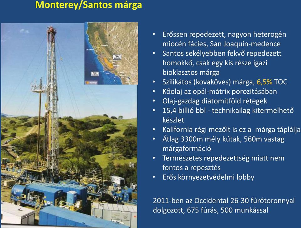 billió bbl - technikailag kitermelhető készlet Kalifornia régi mezőit is ez a márga táplálja Átlag 3300m mély kútak, 560m vastag márgaformáció