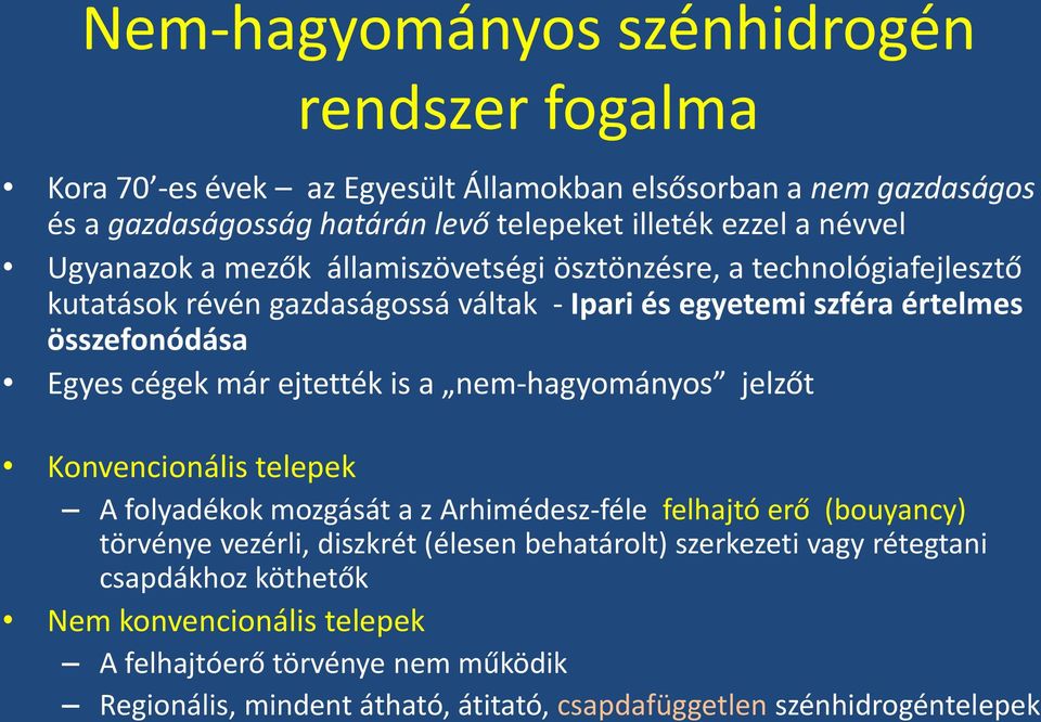 már ejtették is a nem-hagyományos jelzőt Konvencionális telepek A folyadékok mozgását a z Arhimédesz-féle felhajtó erő (bouyancy) törvénye vezérli, diszkrét (élesen behatárolt)