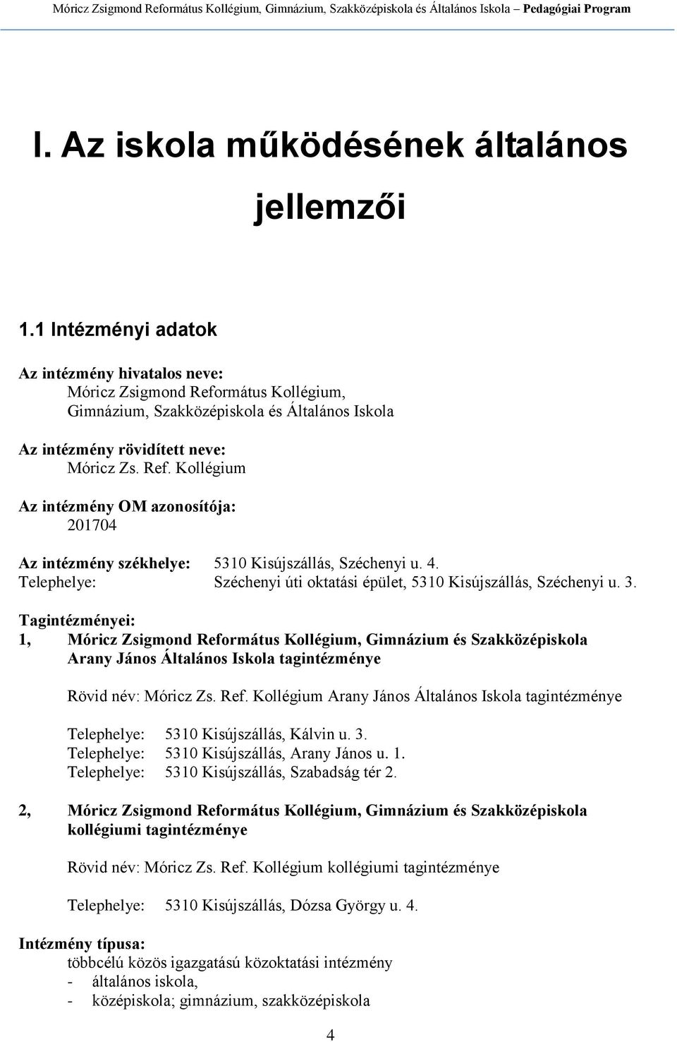 4. Telephelye: Széchenyi úti oktatási épület, 5310 Kisújszállás, Széchenyi u. 3.