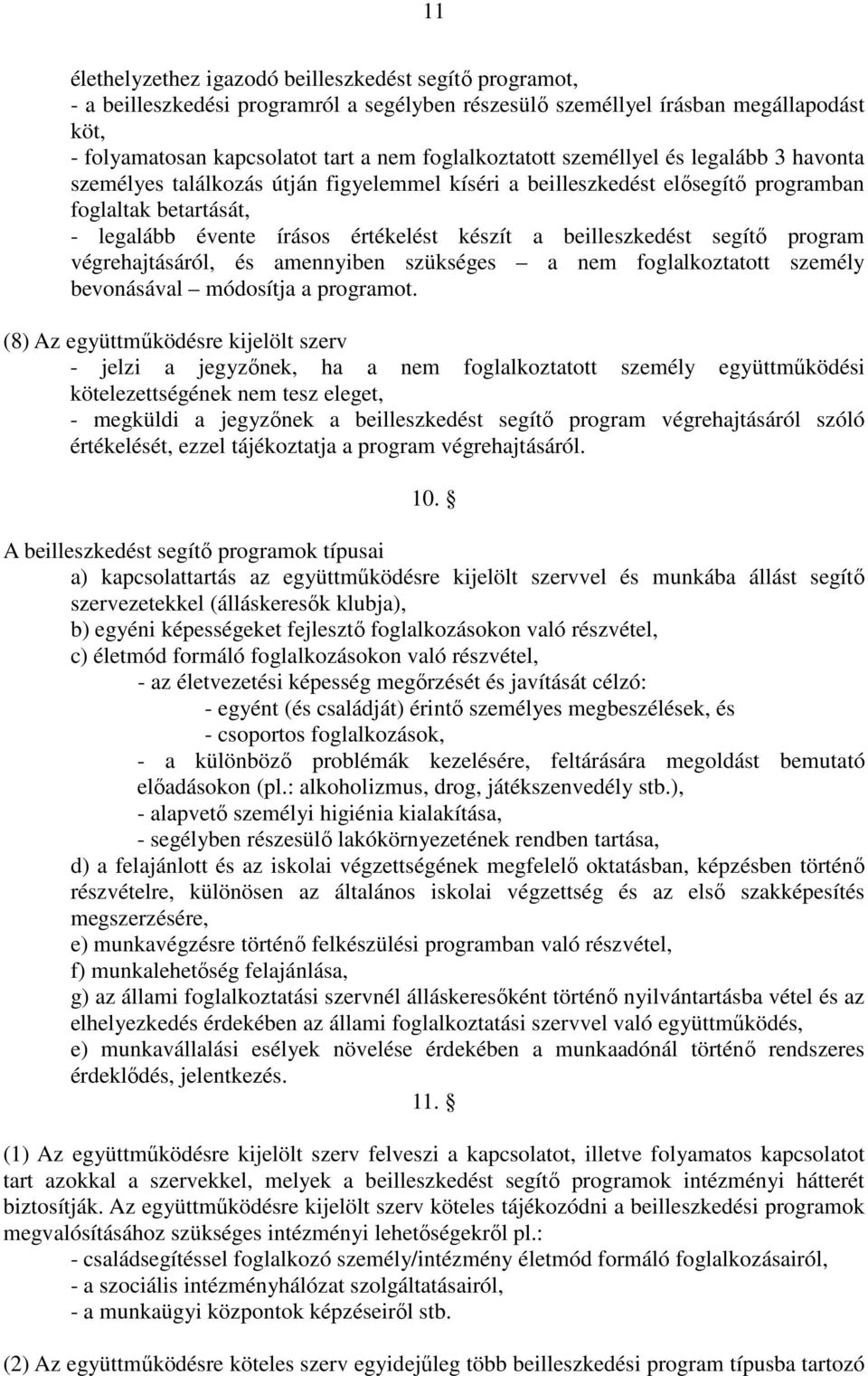 beilleszkedést segítő program végrehajtásáról, és amennyiben szükséges a nem foglalkoztatott személy bevonásával módosítja a programot.