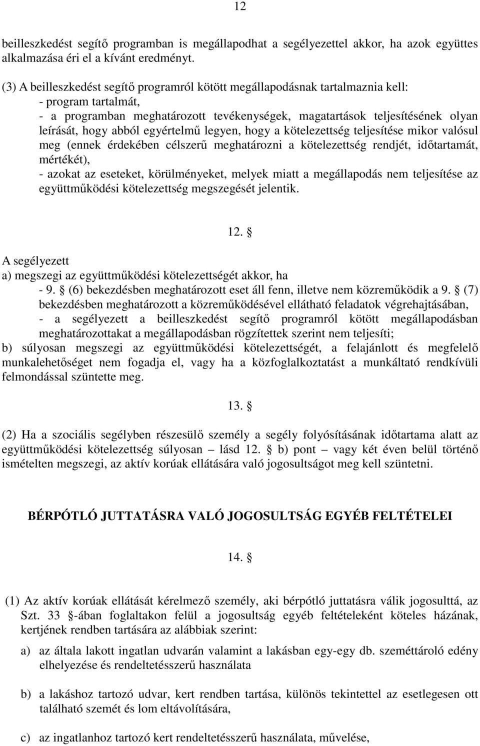 abból egyértelmű legyen, hogy a kötelezettség teljesítése mikor valósul meg (ennek érdekében célszerű meghatározni a kötelezettség rendjét, időtartamát, mértékét), - azokat az eseteket,