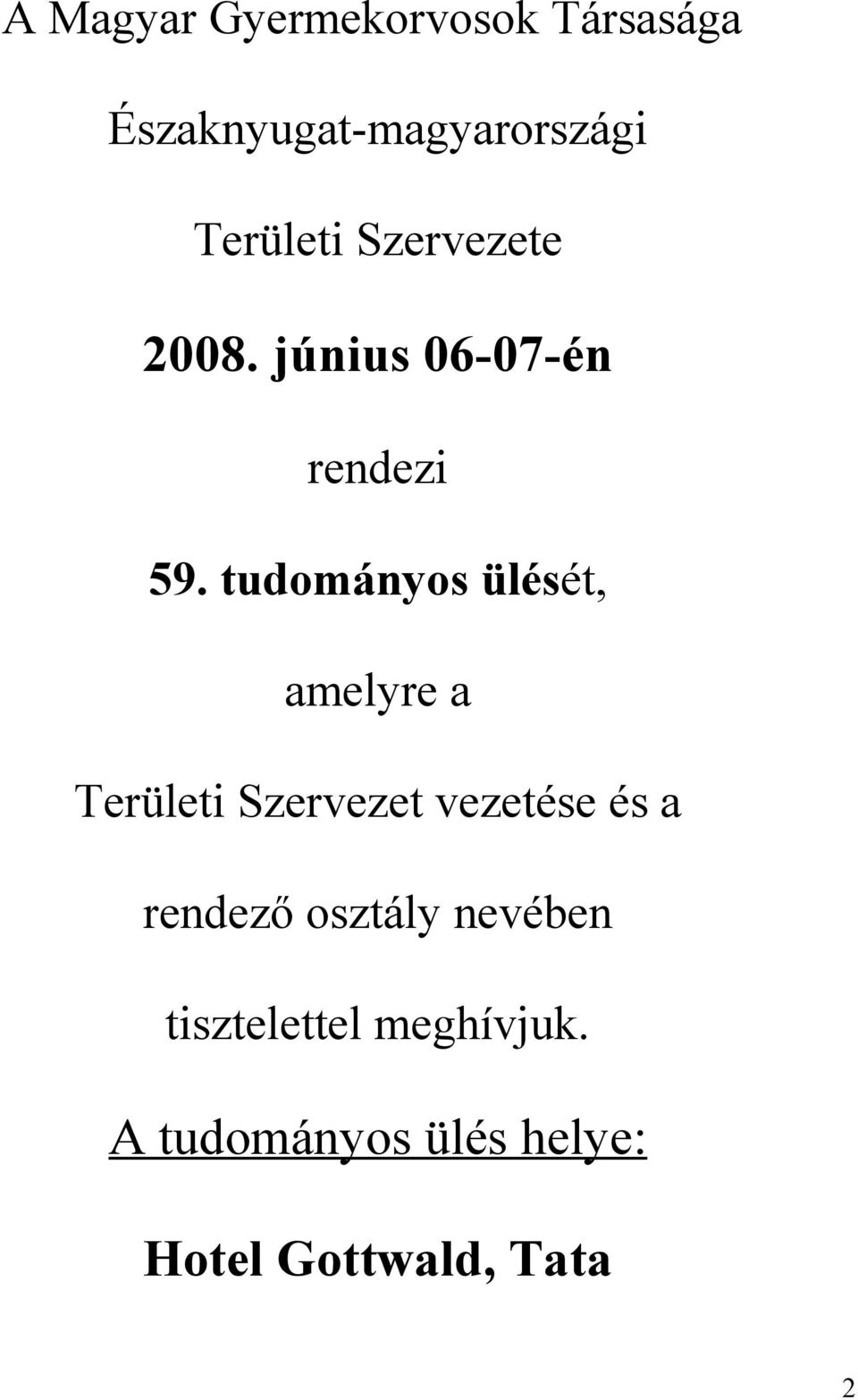 tudományos ülését, amelyre a Területi Szervezet vezetése és a