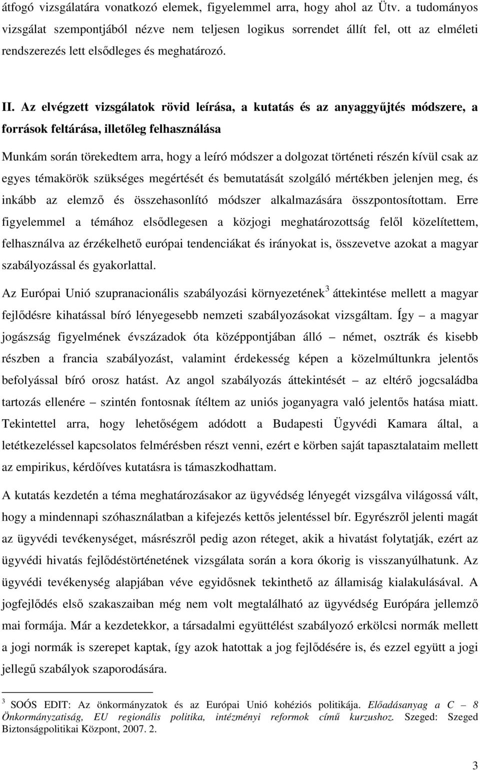 Az elvégzett vizsgálatok rövid leírása, a kutatás és az anyaggyűjtés módszere, a források feltárása, illetőleg felhasználása Munkám során törekedtem arra, hogy a leíró módszer a dolgozat történeti