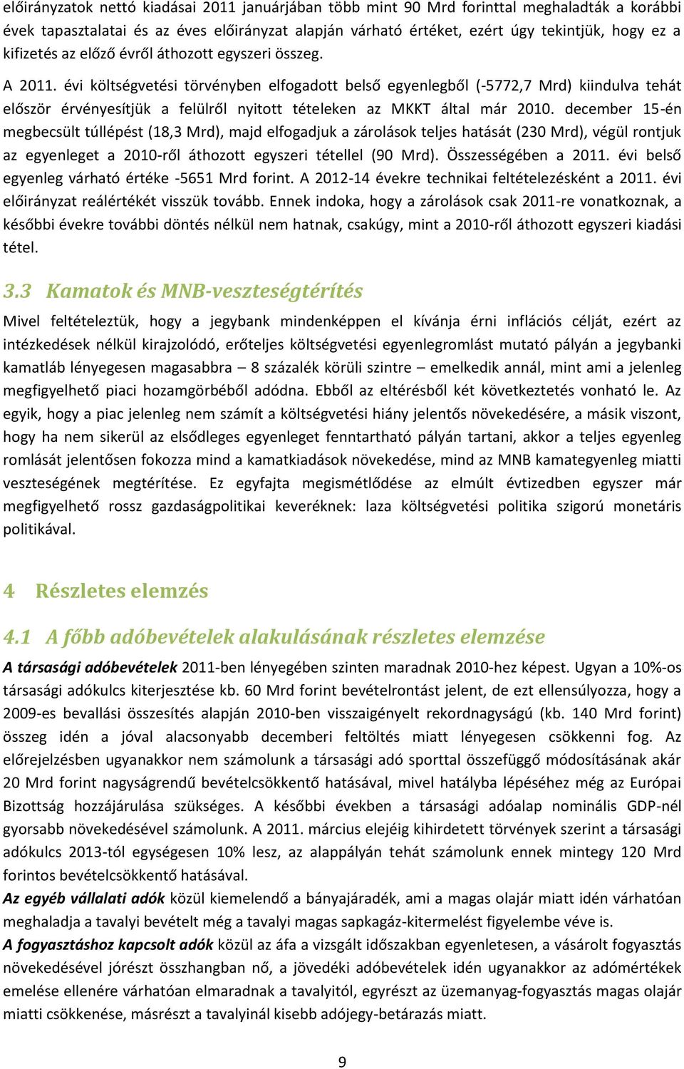 évi költségvetési törvényben elfogadott belső egyenlegből (-5772,7 Mrd) kiindulva tehát először érvényesítjük a felülről nyitott tételeken az MKKT által már 2010.