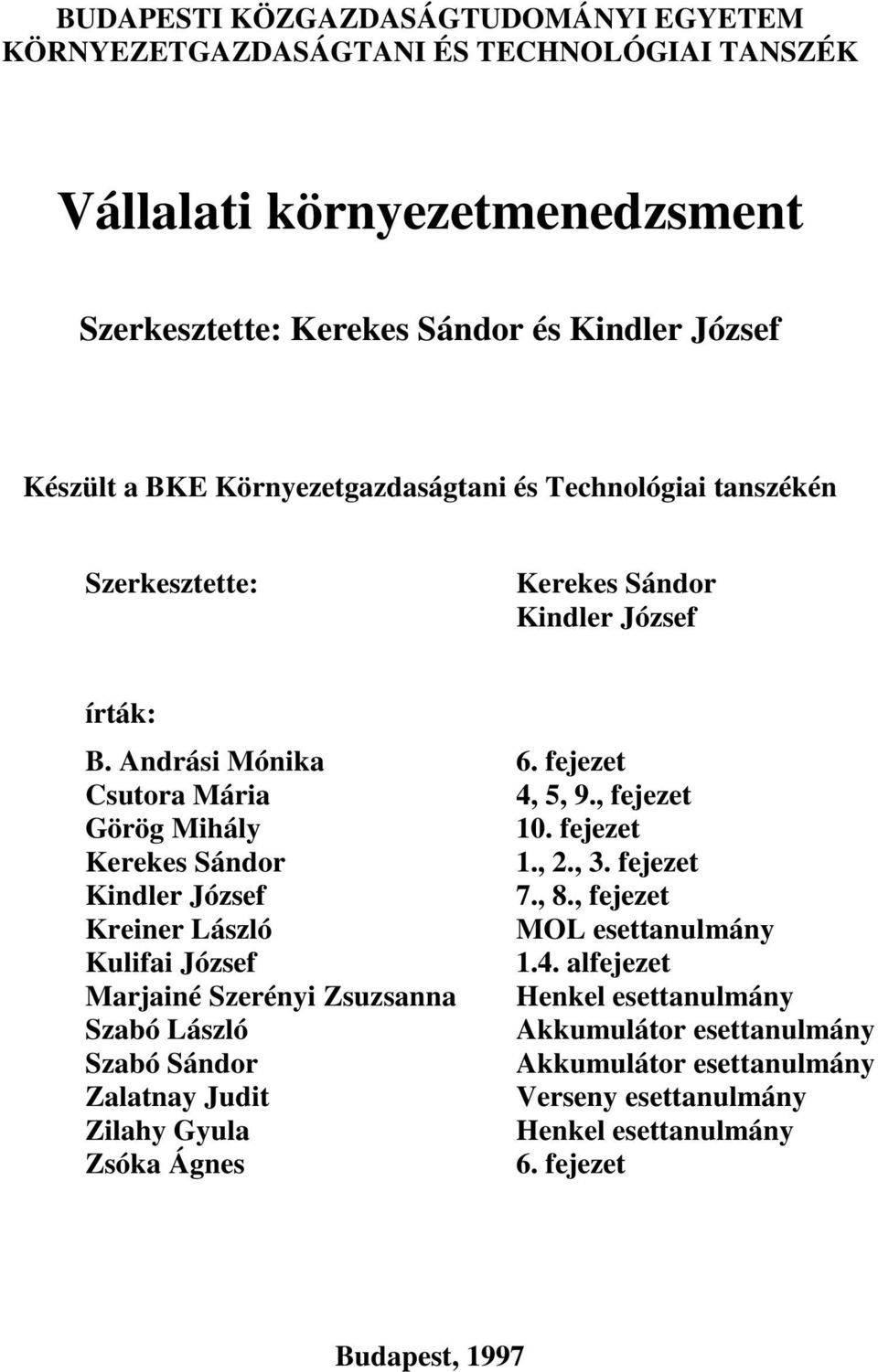 fejezet Kerekes Sándor 1., 2., 3. fejezet Kindler József 7., 8., fejezet Kreiner László MOL esettanulmány Kulifai József 1.4.