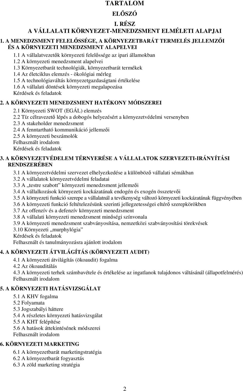 4 Az életciklus elemzés - ökológiai mérleg 1.5 A technológiaváltás környezetgazdaságtani értékelése 1.6 A vállalati döntések környezeti megalapozása Kérdések és feladatok 2.