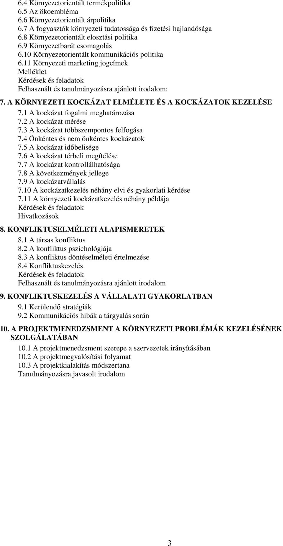 A KÖRNYEZETI KOCKÁZAT ELMÉLETE ÉS A KOCKÁZATOK KEZELÉSE 7.1 A kockázat fogalmi meghatározása 7.2 A kockázat mérése 7.3 A kockázat többszempontos felfogása 7.4 Önkéntes és nem önkéntes kockázatok 7.