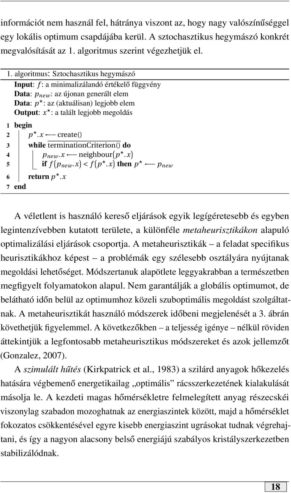 algoritmus: Sztochasztikus hegymászó Input: f : a minimalizálandó értékelő függvény Data: p new : az újonan generált elem Data: p : az (aktuálisan) legjobb elem Output: x : a talált legjobb megoldás