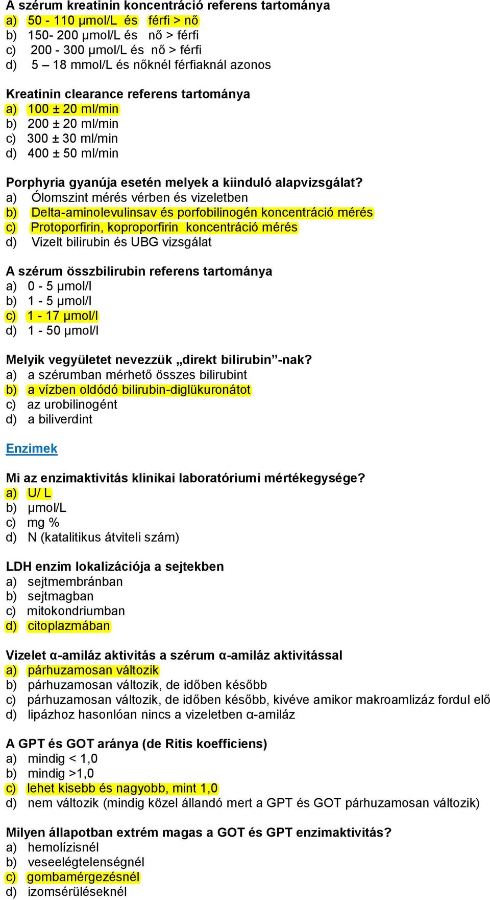 a) Ólomszint mérés vérben és vizeletben b) Delta-aminolevulinsav és porfobilinogén koncentráció mérés c) Protoporfirin, koproporfirin koncentráció mérés d) Vizelt bilirubin és UBG vizsgálat A szérum