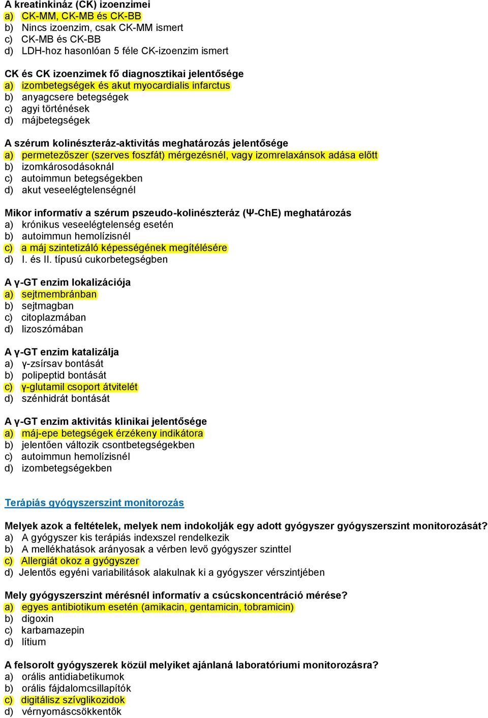 (szerves foszfát) mérgezésnél, vagy izomrelaxánsok adása előtt b) izomkárosodásoknál c) autoimmun betegségekben d) akut veseelégtelenségnél Mikor informatív a szérum pszeudo-kolinészteráz (Ψ-ChE)