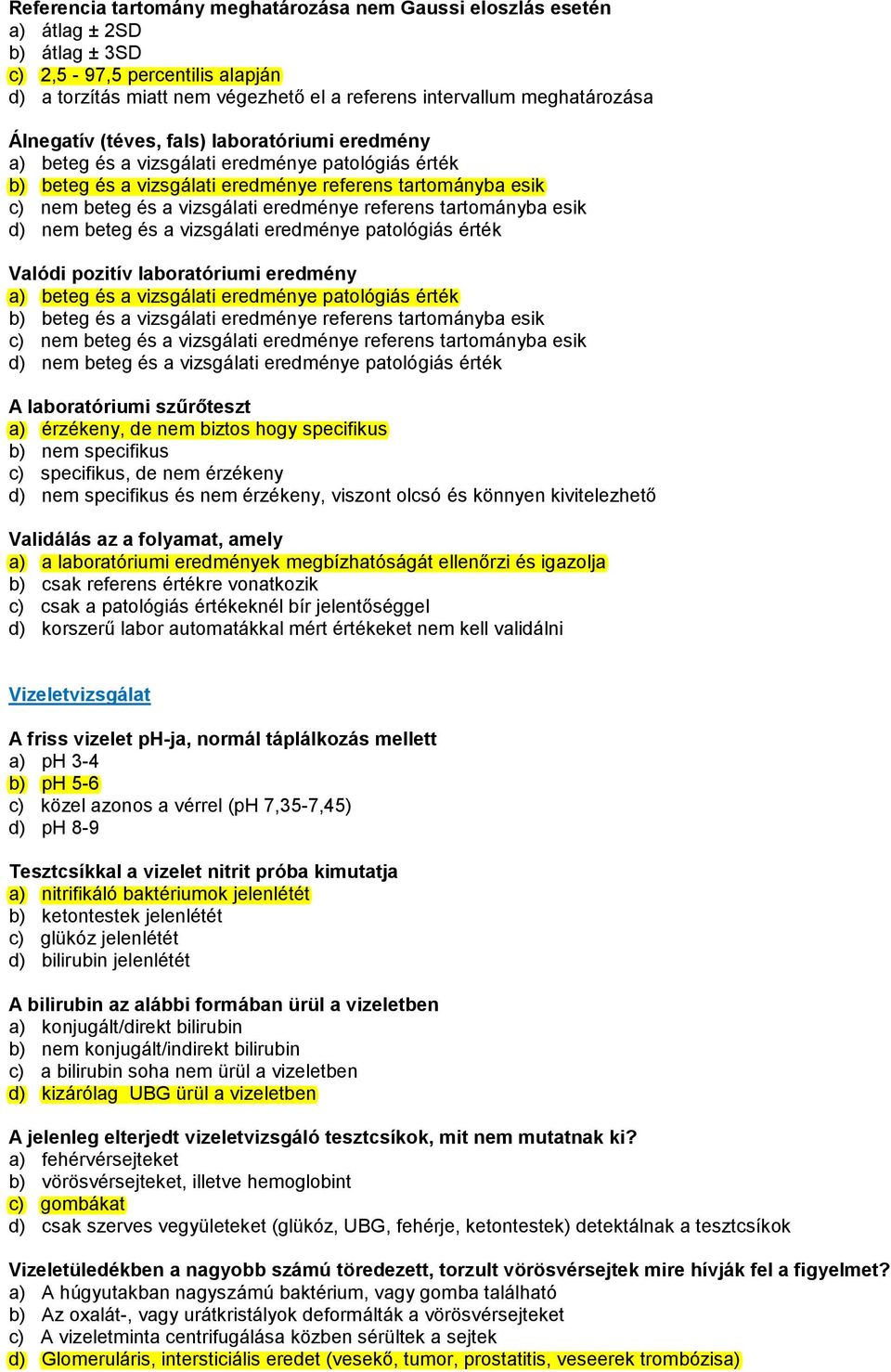 referens tartományba esik d) nem beteg és a vizsgálati eredménye patológiás érték Valódi pozitív laboratóriumi eredmény a) beteg és a vizsgálati eredménye patológiás érték b) beteg és a vizsgálati