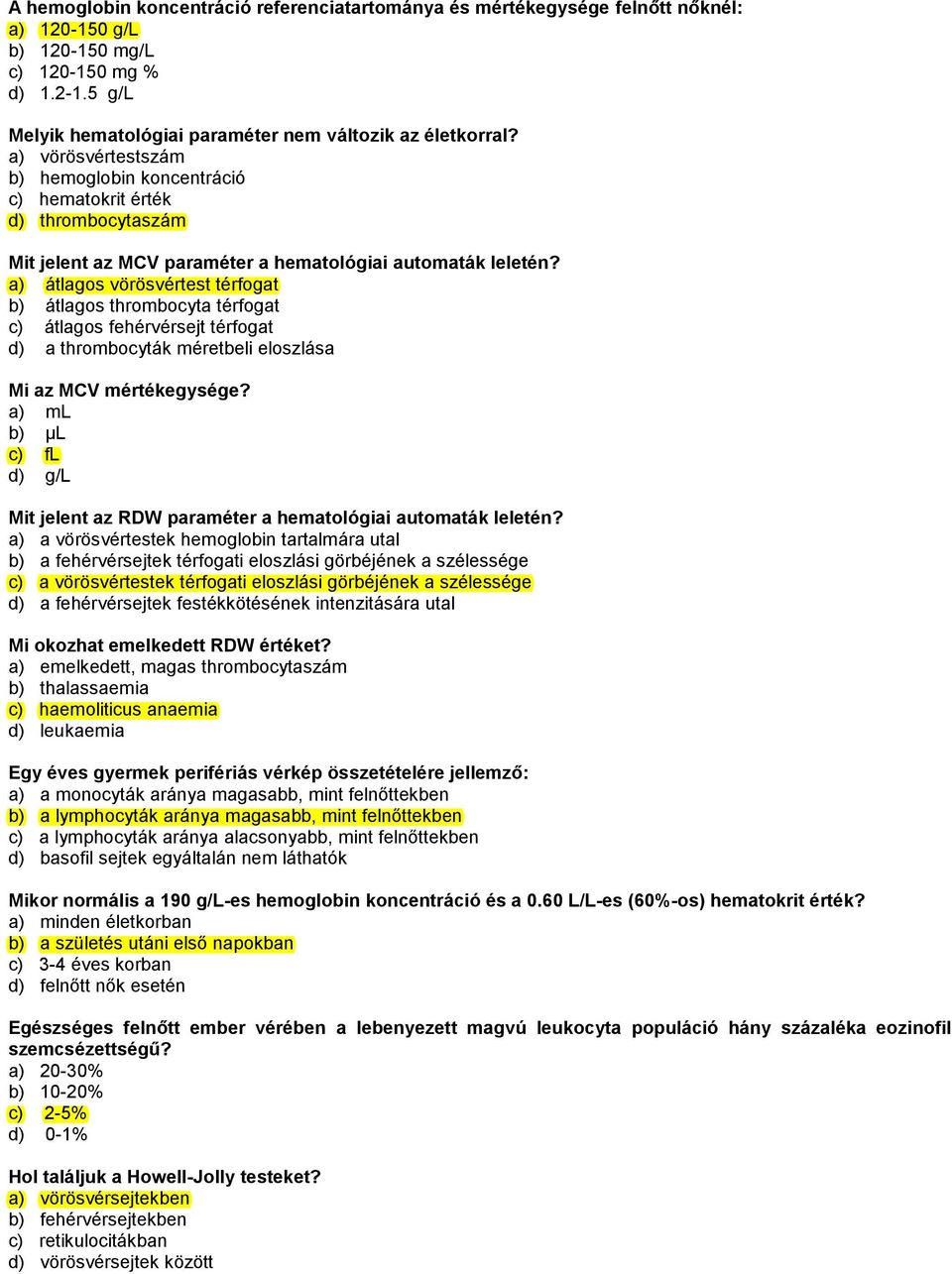 a) átlagos vörösvértest térfogat b) átlagos thrombocyta térfogat c) átlagos fehérvérsejt térfogat d) a thrombocyták méretbeli eloszlása Mi az MCV mértékegysége?