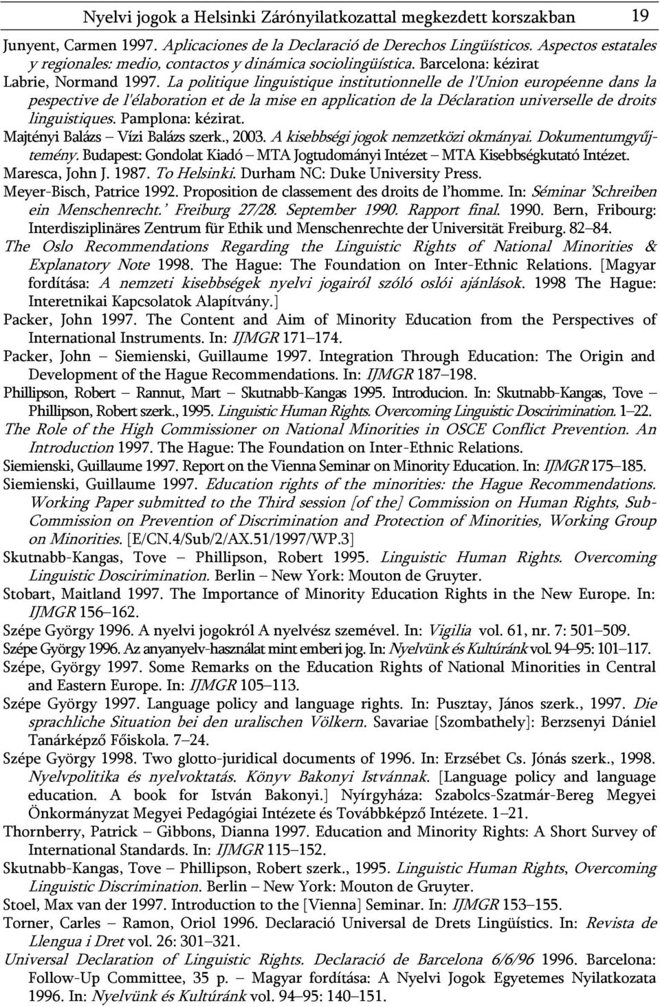 La politique linguistique institutionnelle de l'union européenne dans la pespective de l'élaboration et de la mise en application de la Déclaration universelle de droits linguistiques.