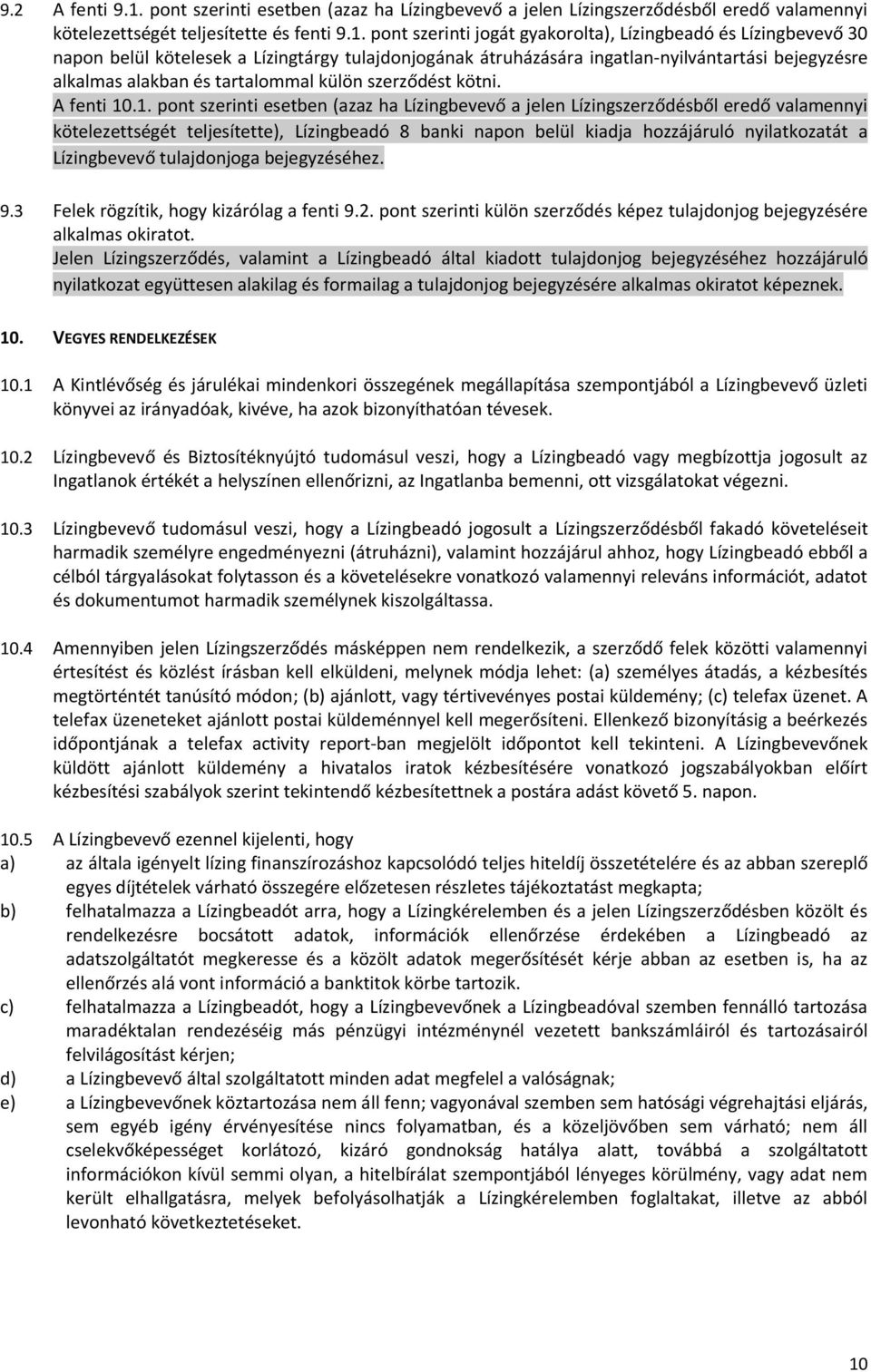 pont szerinti jogát gyakorolta), Lízingbeadó és Lízingbevevő 30 napon belül kötelesek a Lízingtárgy tulajdonjogának átruházására ingatlan-nyilvántartási bejegyzésre alkalmas alakban és tartalommal