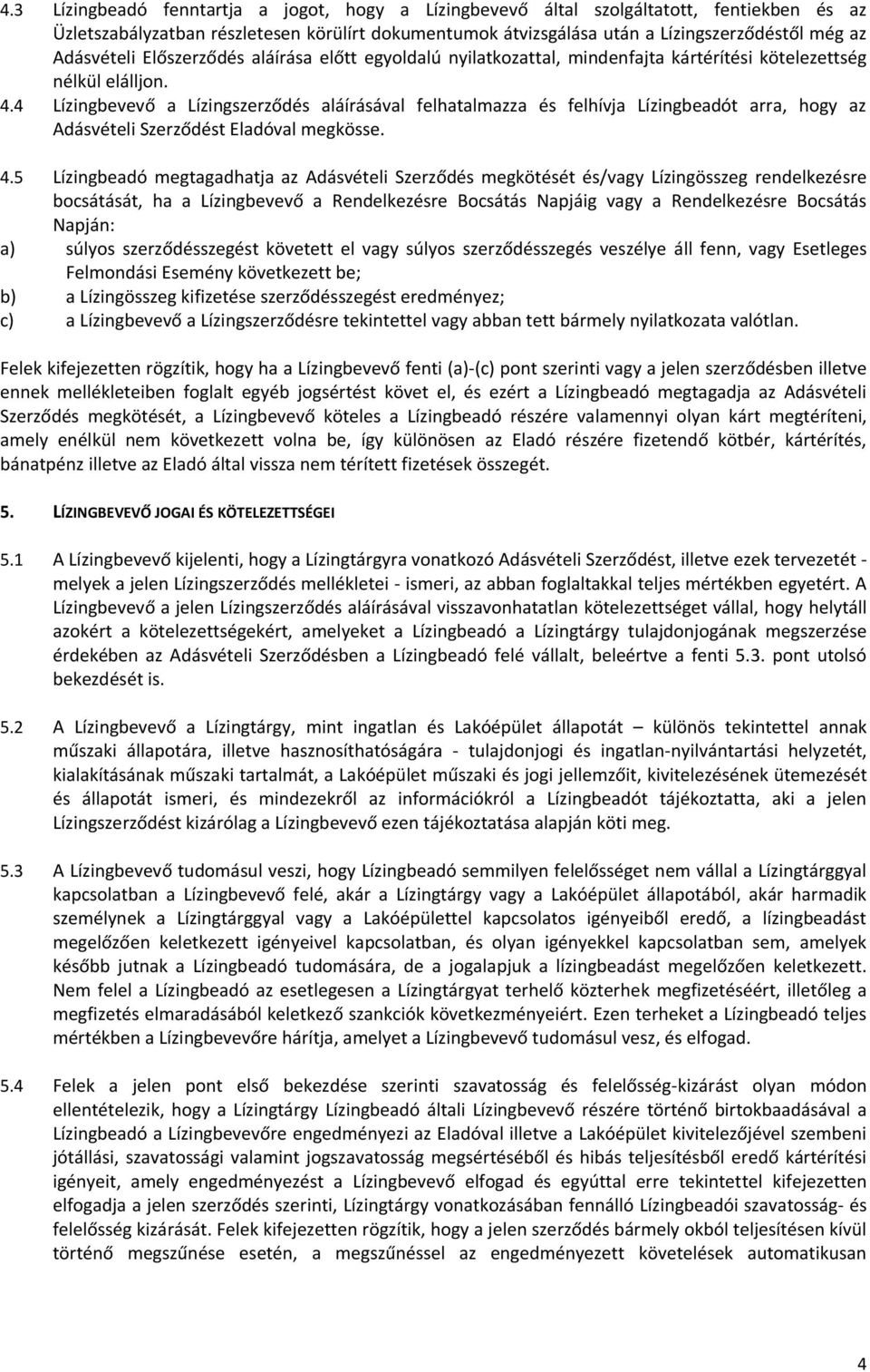 4 Lízingbevevő a Lízingszerződés aláírásával felhatalmazza és felhívja Lízingbeadót arra, hogy az Adásvételi Szerződést Eladóval megkösse. 4.