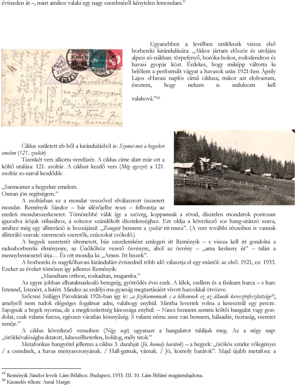 Érdekes, hogy miképp váltotta ki belőlem a performált vágyat a havasok után 1921-ben Áprily Lajos»Havasi napló«című ciklusa; mikor azt elolvastam, éreztem, hogy nekem is indulnom kell valahová.