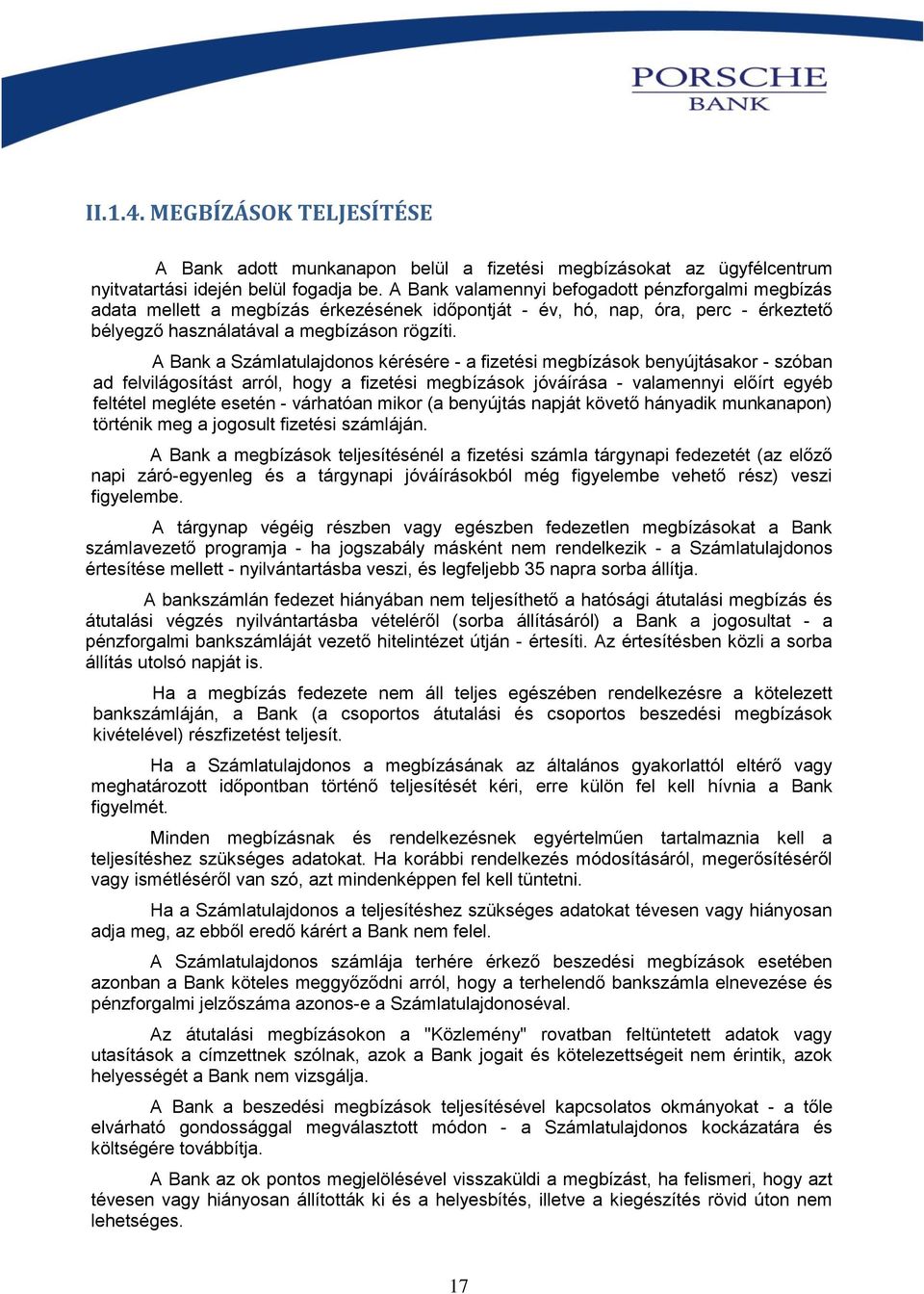 A Bank a Számlatulajdonos kérésére - a fizetési megbízások benyújtásakor - szóban ad felvilágosítást arról, hogy a fizetési megbízások jóváírása - valamennyi előírt egyéb feltétel megléte esetén -