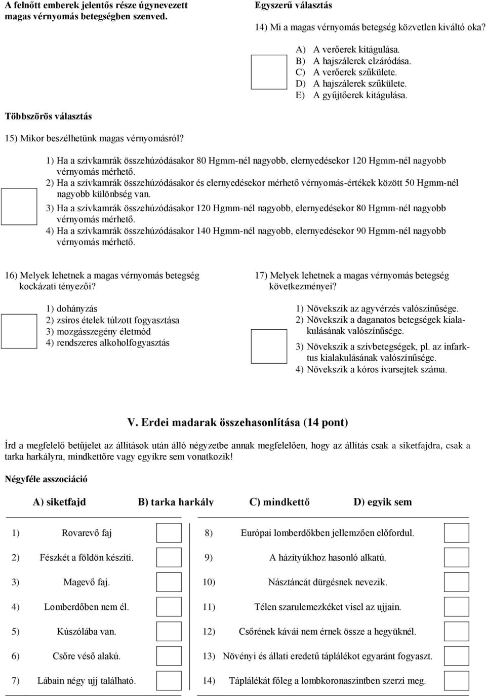 1) Ha a szívkamrák összehúzódásakor 80 Hgmm-nél nagyobb, elernyedésekor 120 Hgmm-nél nagyobb vérnyomás mérhető.