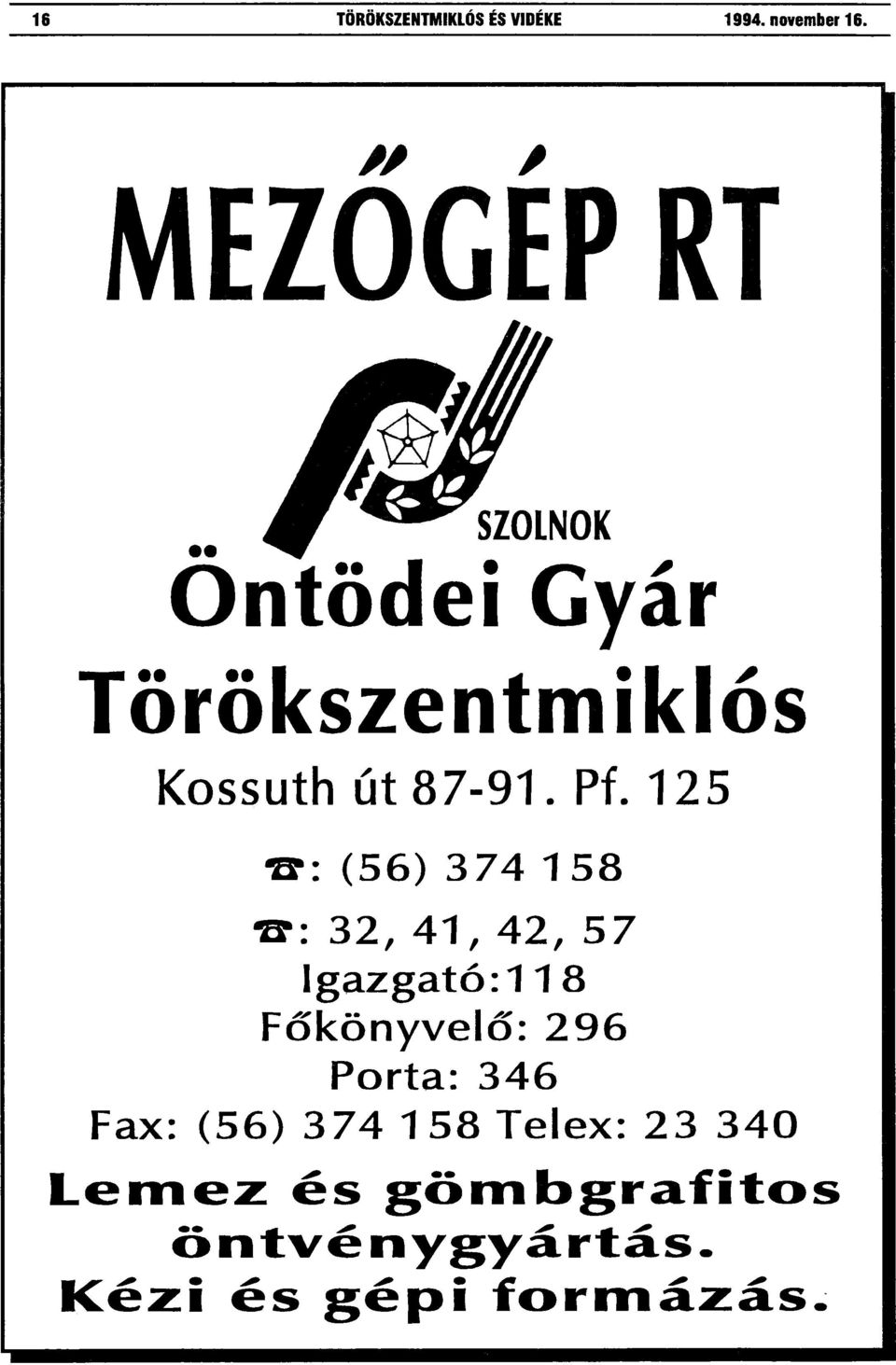 125 C: (56) 374 1 58 C: 32, 41, 42, 57 Igazgató: 118 Főkönyvelő: 296 Porta: