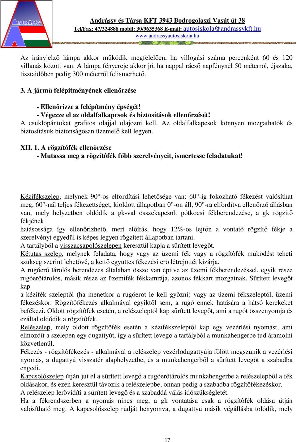 - Végezze el az oldalfalkapcsok és biztosítások ellenőrzését! A csuklópántokat grafitos olajjal olajozni kell. Az oldalfalkapcsok könnyen mozgathatók és biztosításuk biztonságosan üzemelő kell legyen.