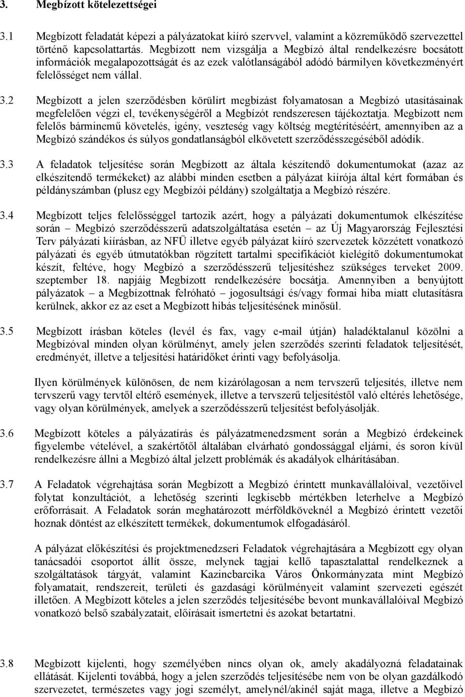 2 Megbízott a jelen szerződésben körülírt megbízást folyamatosan a Megbízó utasításainak megfelelően végzi el, tevékenységéről a Megbízót rendszeresen tájékoztatja.