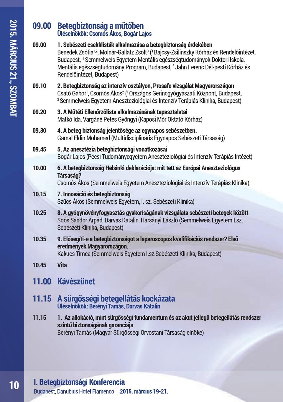 egészségtudományok Doktori Iskola, Mentális egészségtudomány Program, Budapest, 3 Jahn Ferenc Dél-pesti Kórház és Rendelőintézet, Budapest) 09.10 2.