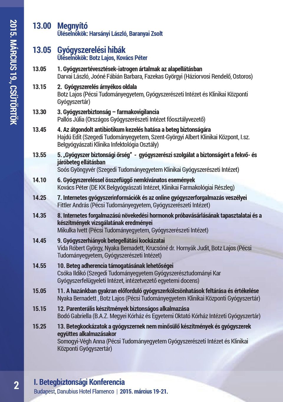 Gyógyszerelés árnyékos oldala Botz Lajos (Pécsi Tudományegyetem, Gyógyszerészeti Intézet és Klinikai Központi Gyógyszertár) 13.30 3.