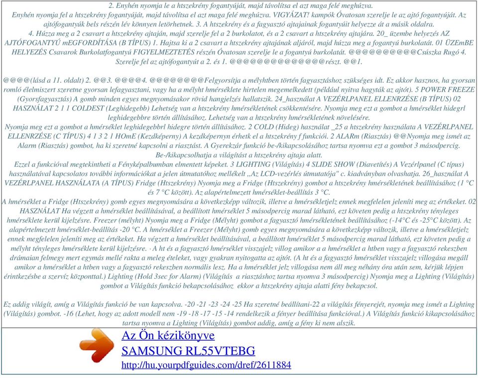 Húzza meg a 2 csavart a htszekrény ajtaján, majd szerelje fel a 2 burkolatot, és a 2 csavart a htszekrény ajtajára. 20_ üzembe helyezés AZ AJTÓFOGANTYÚ megfordítása (B TÍPUS) 1.