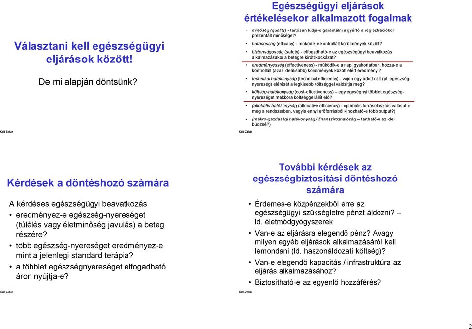 biztonságosság (safety) - elfogadható-e az egészségügyi beavatkozás alkalmazásakor a betegre kirótt kockázat?
