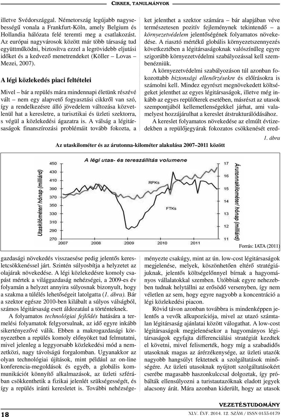 A légi közlekedés piaci feltételei Mivel bár a repülés mára mindennapi életünk részévé vált nem egy alapvető fogyasztási cikkről van szó, így a rendelkezésre álló jövedelem változása közvetlenül hat