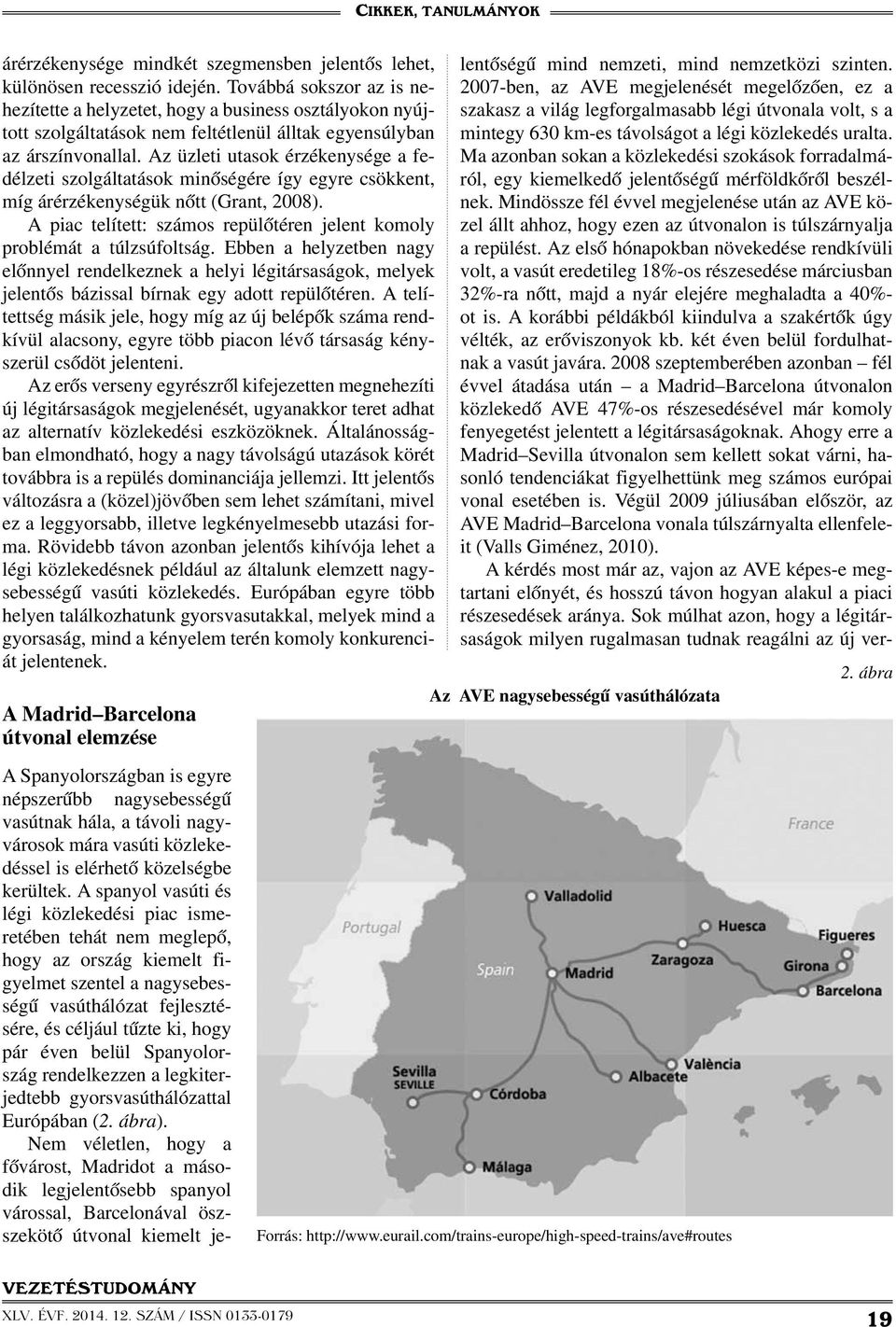 Az üzleti utasok érzékenysége a fedélzeti szolgáltatások minőségére így egyre csökkent, míg árérzékenységük nőtt (Grant, 2008).