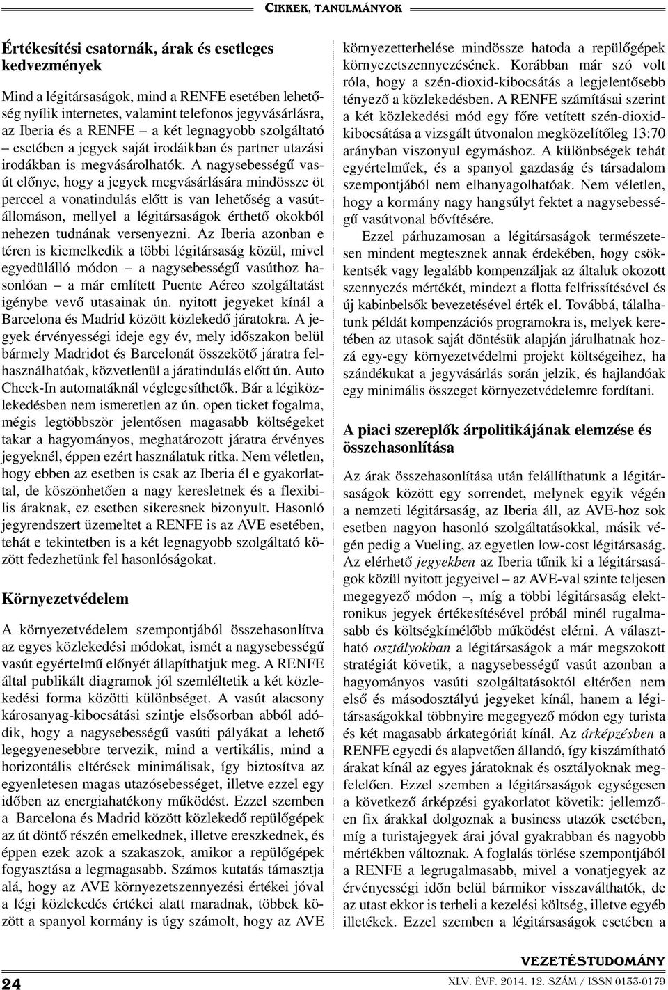 A nagysebességű vasút előnye, hogy a jegyek megvásárlására mindössze öt perccel a vonatindulás előtt is van lehetőség a vasútállomáson, mellyel a légitársaságok érthető okokból nehezen tudnának