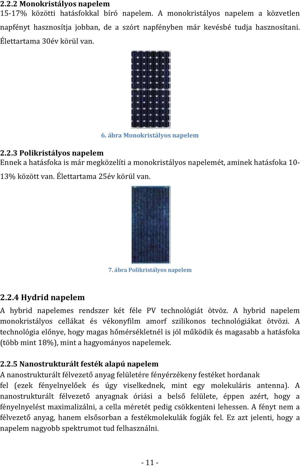 Élettartama 25év körül van. 7. ábra Polikristályos napelem 2.2.4 Hydrid napelem A hybrid napelemes rendszer két féle PV technológiát ötvöz.