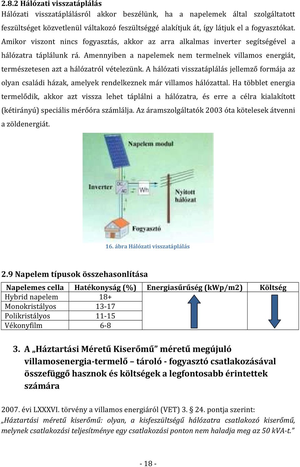 Amennyiben a napelemek nem termelnek villamos energiát, természetesen azt a hálózatról vételezünk.