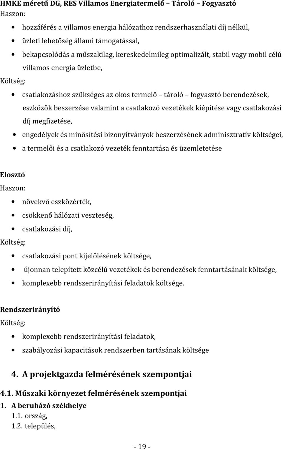 valamint a csatlakozó vezetékek kiépítése vagy csatlakozási díj megfizetése, engedélyek és minősítési bizonyítványok beszerzésének adminisztratív költségei, a termelői és a csatlakozó vezeték