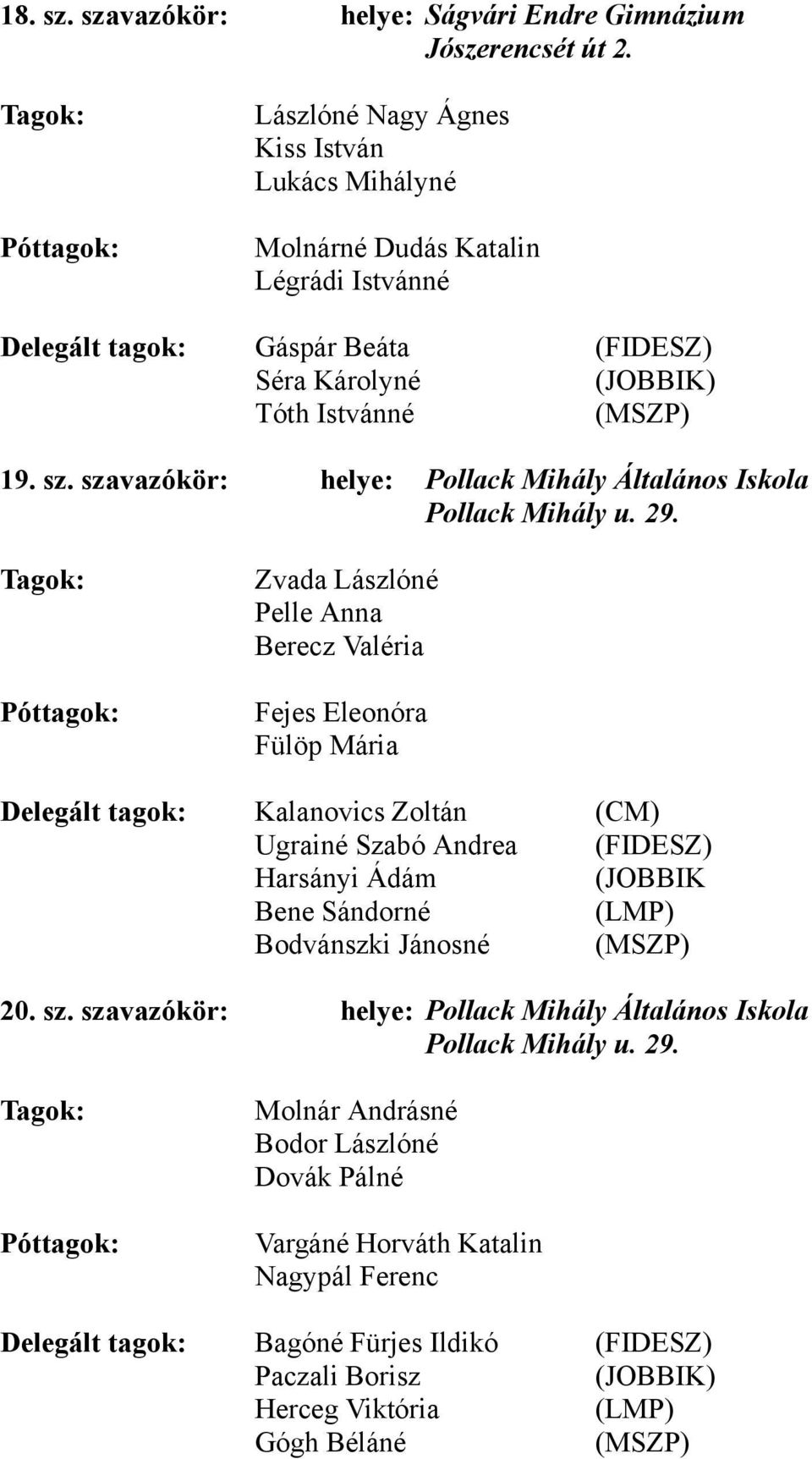 szavazókör: helye: Pollack Mihály Általános Iskola Pollack Mihály u. 29.