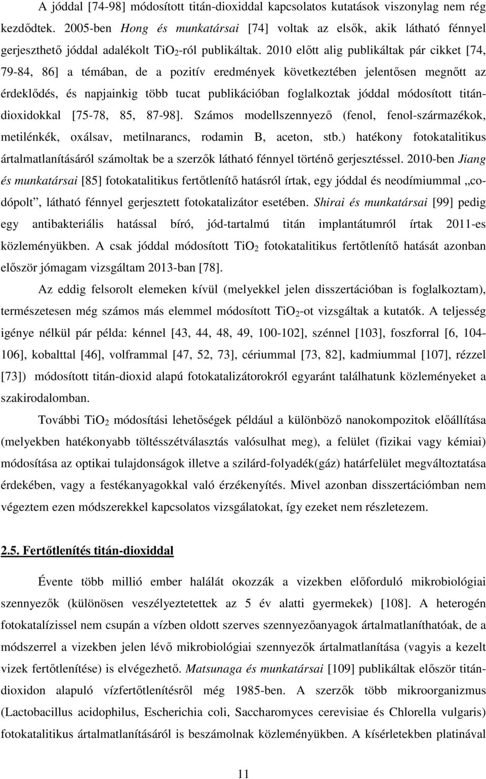 2010 előtt alig publikáltak pár cikket [74, 79-84, 86] a témában, de a pozitív eredmények következtében jelentősen megnőtt az érdeklődés, és napjainkig több tucat publikációban foglalkoztak jóddal