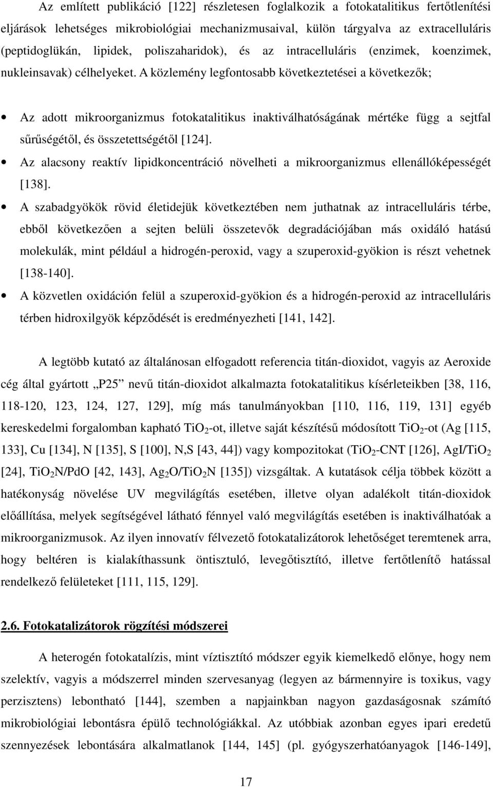 A közlemény legfontosabb következtetései a következők; Az adott mikroorganizmus fotokatalitikus inaktiválhatóságának mértéke függ a sejtfal sűrűségétől, és összetettségétől [124].