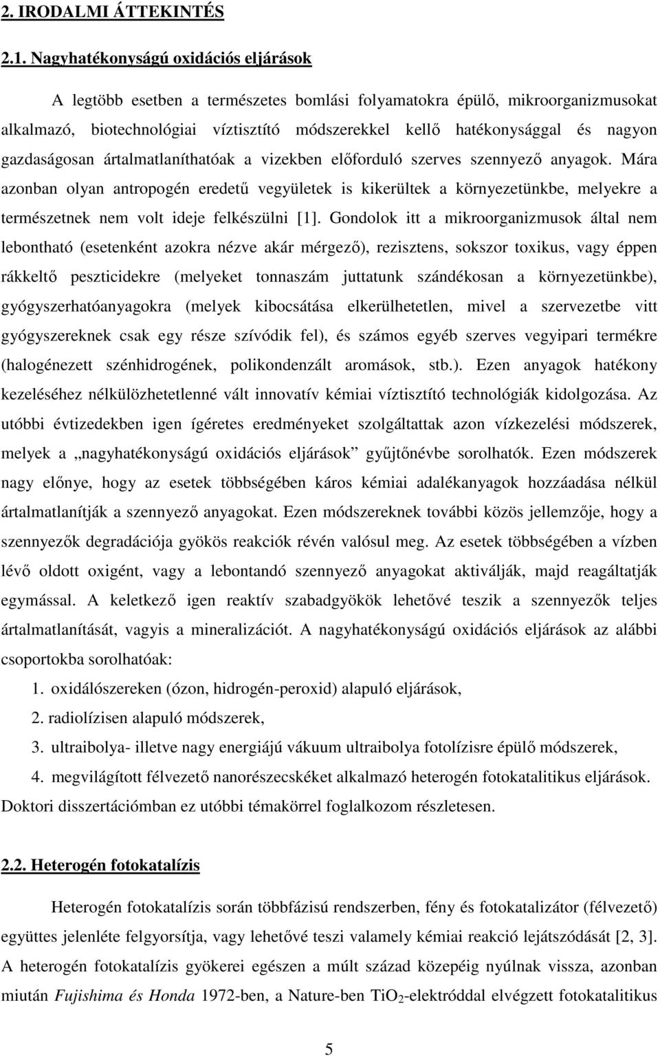 gazdaságosan ártalmatlaníthatóak a vizekben előforduló szerves szennyező anyagok.