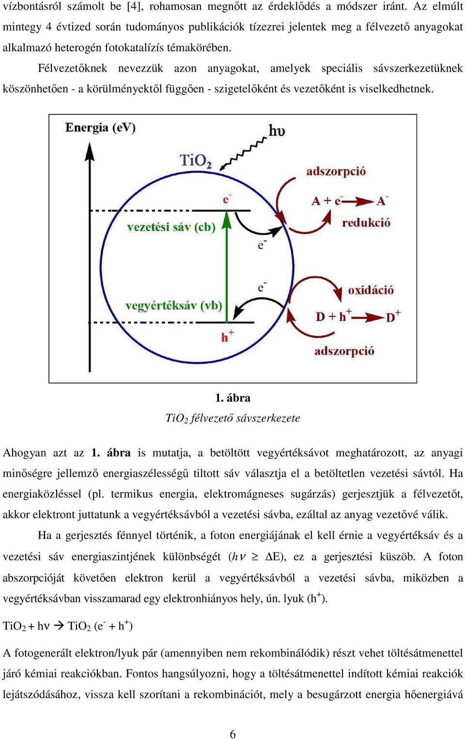 Félvezetőknek nevezzük azon anyagokat, amelyek speciális sávszerkezetüknek köszönhetően - a körülményektől függően - szigetelőként és vezetőként is viselkedhetnek. 1.