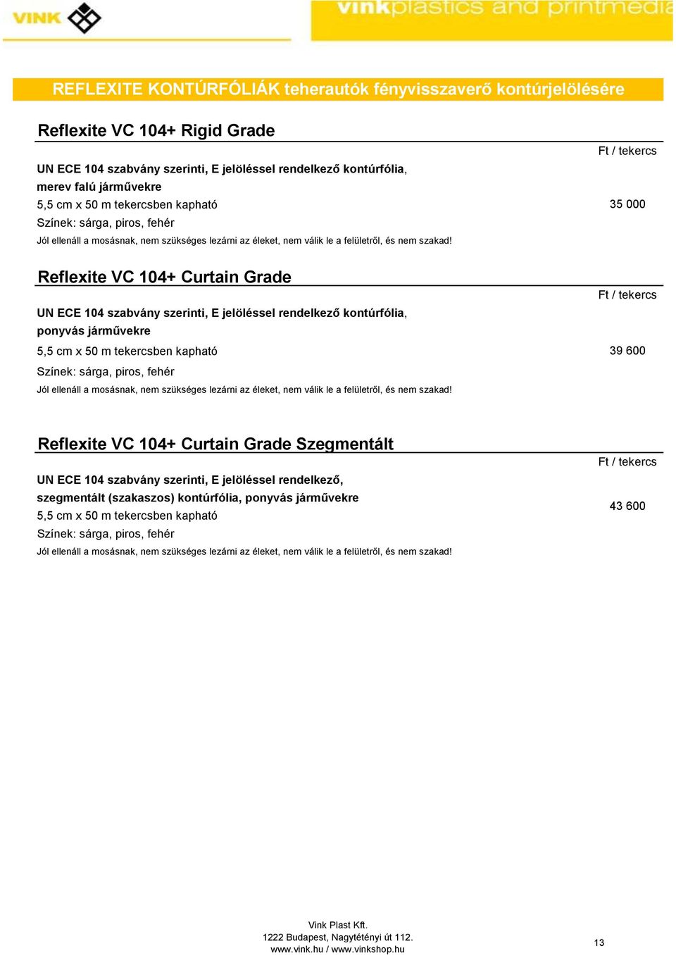 Reflexite VC 104+ Curtain Grade UN ECE 104 szabvány szerinti, E jelöléssel rendelkező kontúrfólia, ponyvás járművekre 5,5 cm x 50 m  Ft / tekercs 35 000 Ft / tekercs 39 600 Reflexite VC 104+ Curtain