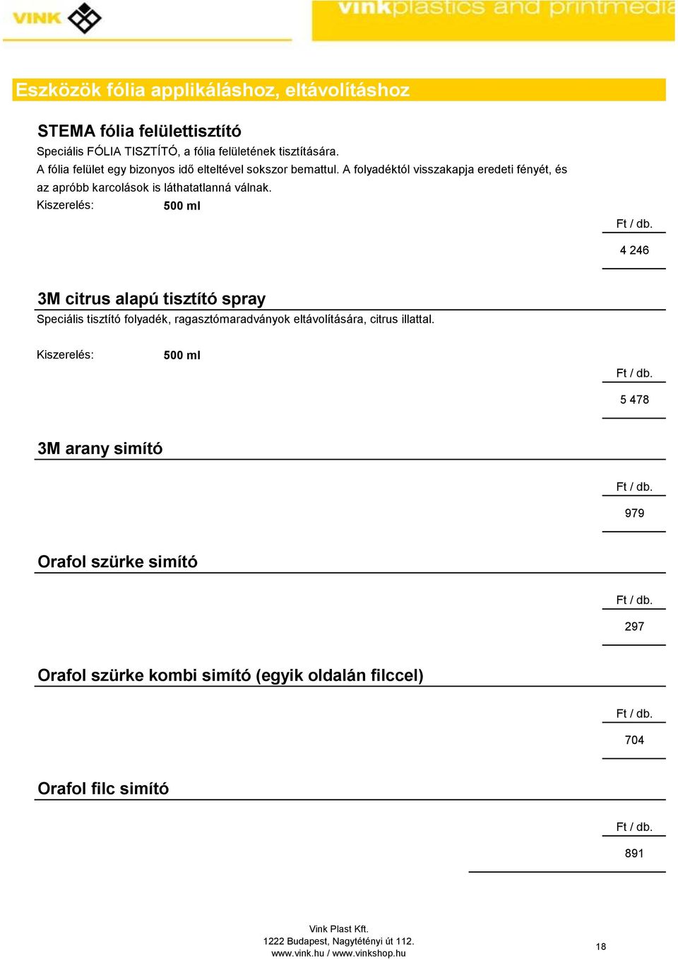 iszerelés: 500 ml Ft / db. 4 246 3M citrus alapú tisztító spray Speciális tisztító folyadék, ragasztómaradványok eltávolítására, citrus illattal.