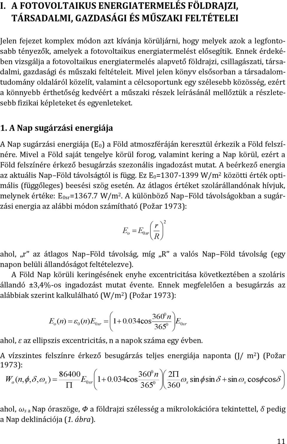 Mivel jelen könyv elsősorban a társadalomtudomány oldaláról közelít, valamint a célcsoportunk egy szélesebb közösség, ezért a könnyebb érthetőség kedvéért a műszaki részek leírásánál mellőztük a