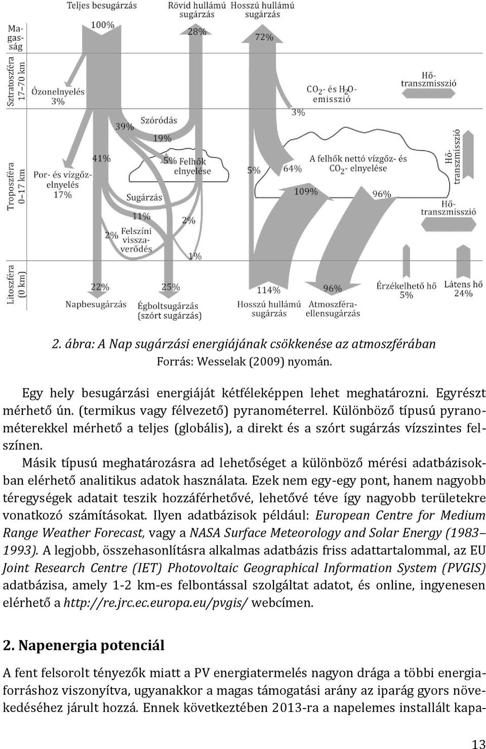 Másik típusú meghatározásra ad lehetőséget a különböző mérési adatbázisokban elérhető analitikus adatok használata.