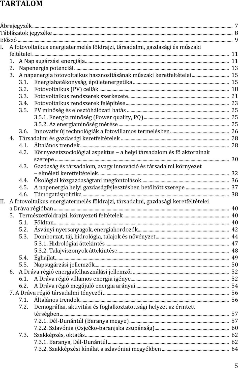 .. 21 3.4. Fotovoltaikus rendszerek felépítése... 23 3.5. PV minőség és elosztóhálózati hatás... 25 3.5.1. Energia minőség (Power quality, PQ)... 25 3.5.2. Az energiaminőség mérése... 25 3.6.