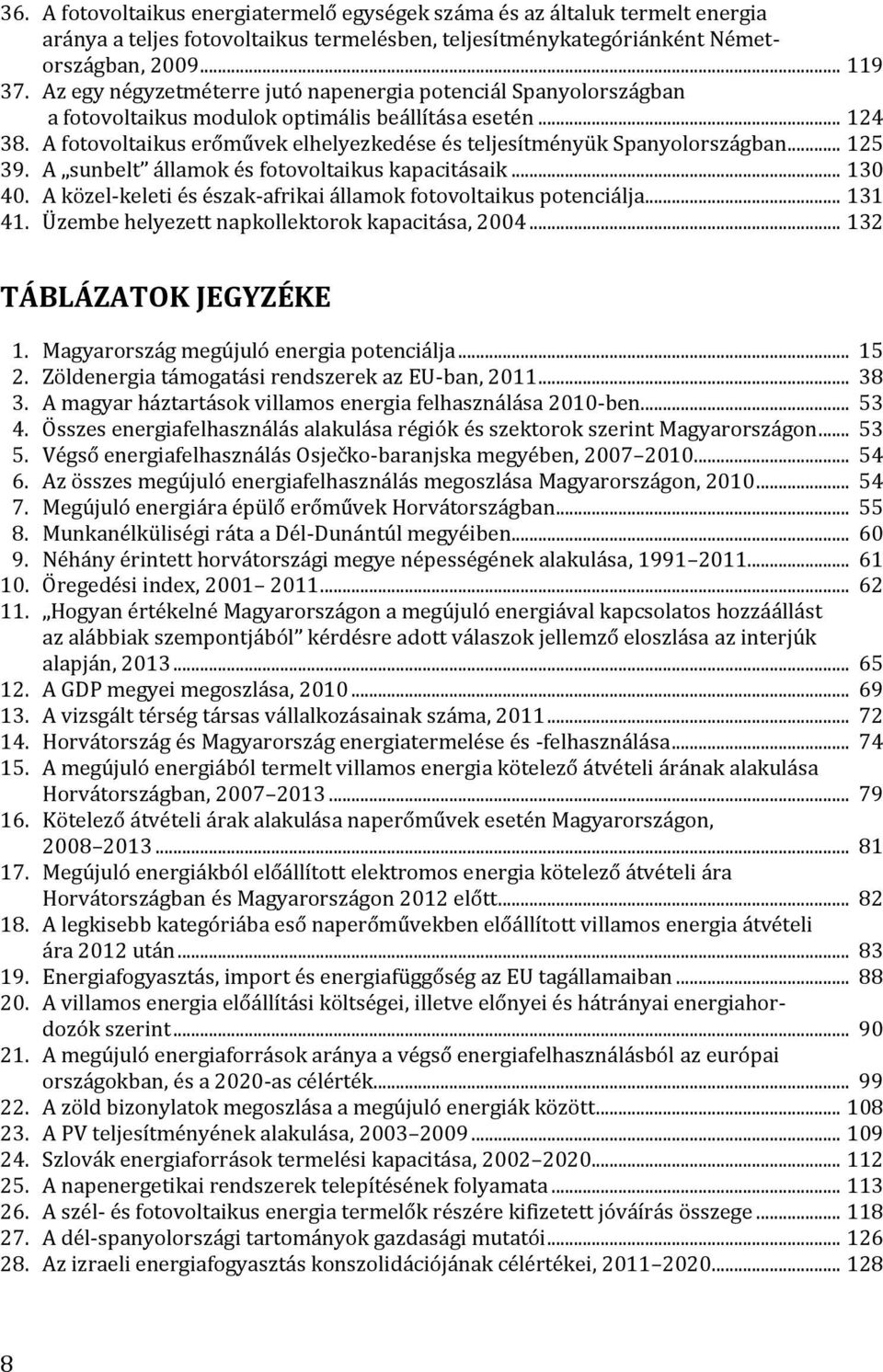 A fotovoltaikus erőművek elhelyezkedése és teljesítményük Spanyolországban... 125 39. A sunbelt államok és fotovoltaikus kapacitásaik... 130 40.