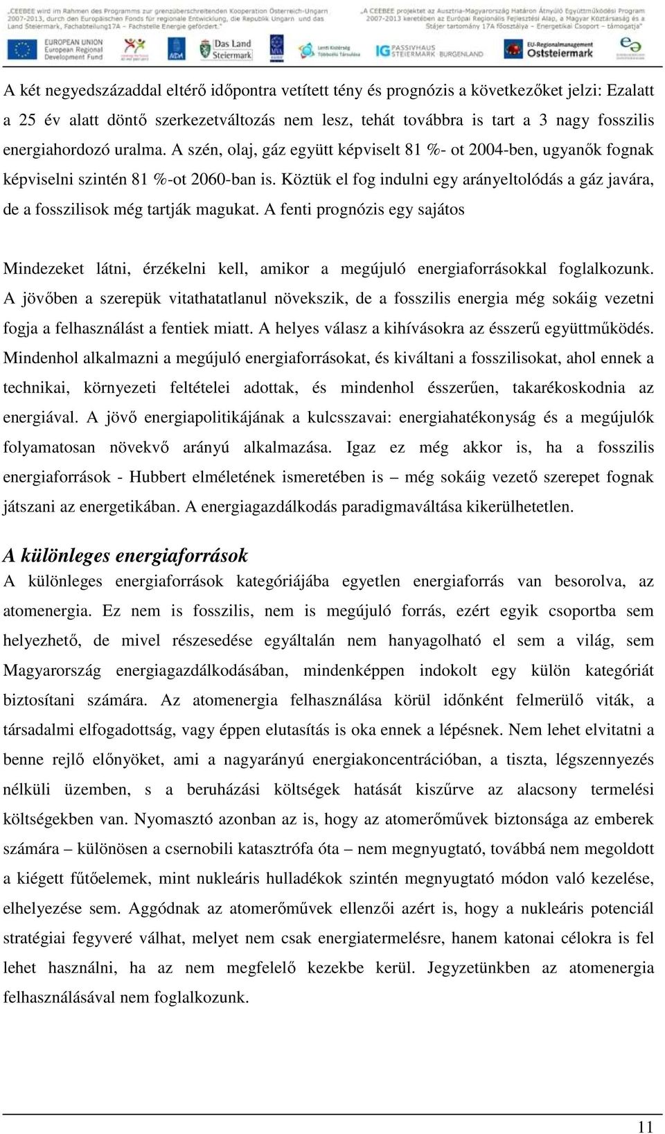 Köztük el fog indulni egy arányeltolódás a gáz javára, de a fosszilisok még tartják magukat.