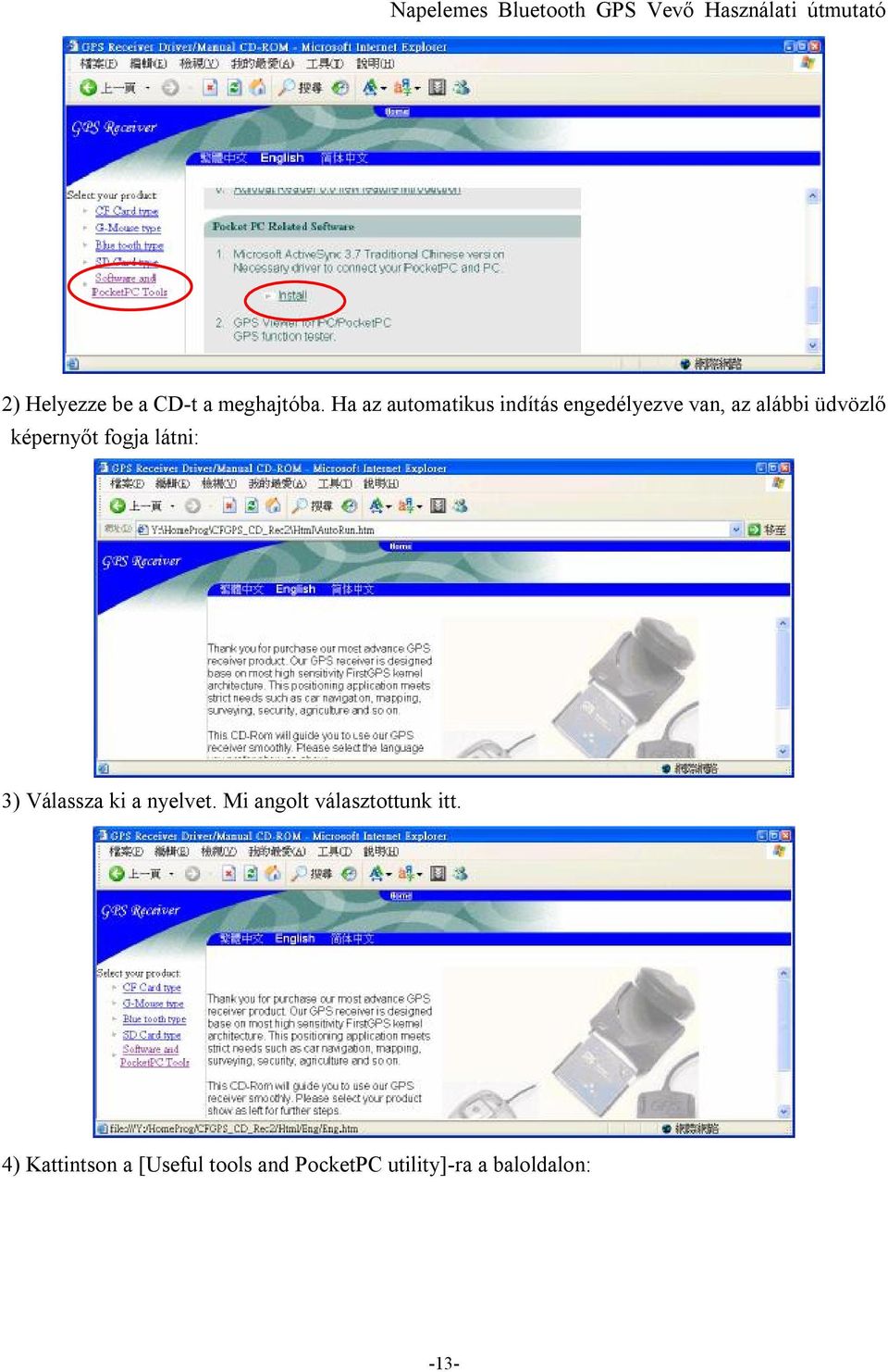 képernyőt fogja látni: 3) Válassza ki a nyelvet.