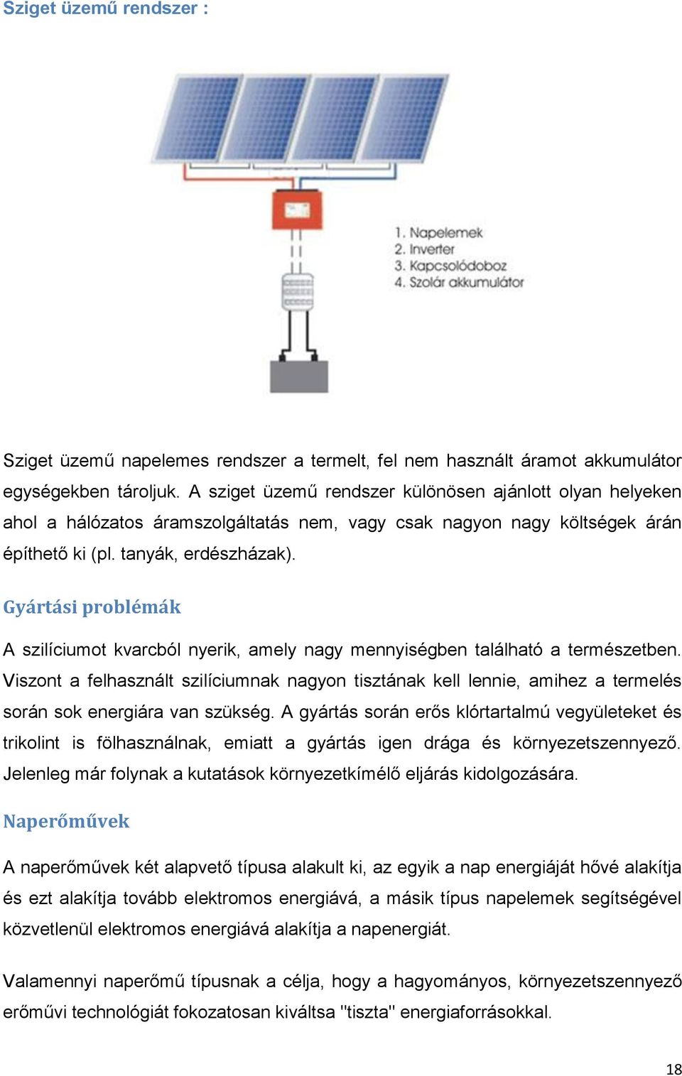 Gyártási problémák A szilíciumot kvarcból nyerik, amely nagy mennyiségben található a természetben.